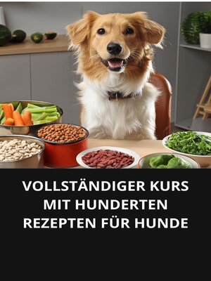 cover image of VOLLSTÄNDIGER KURS MIT HUNDERTEN REZEPTEN FÜR HUNDE